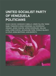 United Socialist Party of Venezuela politicians Hugo Chávez, Diosdado Cabello, Henri Falcón, Tarek Saab, Francisco Arias Cárdenas,1233124862,9781233124862