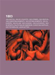 1803 1803 births, 1803 by country, 1803 crimes, 1803 deaths, 1803 disestablishments, 1803 establishments, 1803 in Europe, 1803 in law,1157674720,9781157674726