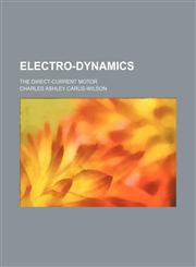 Electro-dynamics; the direct-current motor,1236605683,9781236605689