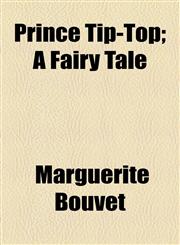Prince Tip-Top; A Fairy Tale,1154517187,9781154517187