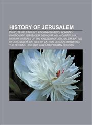 History of Jerusalem David, Temple Mount, King David Hotel bombing, Kingdom of Jerusalem, Absalom, Aelia Capitolina, Moriah,1157602304,9781157602309