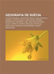 Geografia de Suècia Ciutats de Suècia, Comtats de Suècia, Illes de Suècia, Lapònia, Llacs de Suècia, Sami, Paavo Lipponen, Södertälje,1232721050,9781232721055