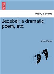 Jezebel a dramatic poem, etc.,1241170959,9781241170950