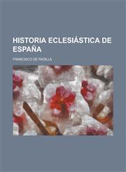 Historia Eclesiástica de España,1130565521,9781130565522
