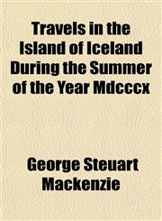 Travels in the Island of Iceland During the Summer of the Year Mdcccx,1153191067,9781153191067