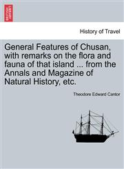 General Features of Chusan, with remarks on the flora and fauna of that island ... from the Annals and Magazine of Natural History, etc.,1241066086,9781241066086