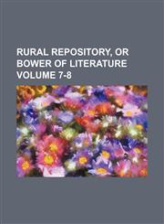 Rural repository, or Bower of literature Volume 7-8,1130915670,9781130915679