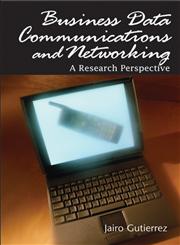 Business Data Communications and Networking A Research Perspective,1599042746,9781599042749