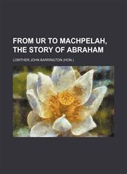 From Ur to Machpelah, the Story of Abraham,1459098684,9781459098688
