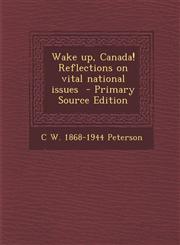 Wake Up, Canada! Reflections on Vital National Issues - Primary Source Edition,1287844154,9781287844150