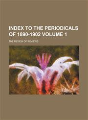 Index to the periodicals of 1890-1902 Volume 1,1130961486,9781130961485