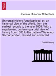 Universal History Americanised; or, an historical view of the World, from the earliest records to the year 1808. With a supplement, containing a brief view of history from 1808 to the battle of Waterloo. Second edition, revised and corrected. Vol. V.,124169334X,9781241693343