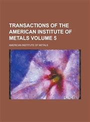 Transactions of the American Institute of Metals Volume 5,1234119323,9781234119324