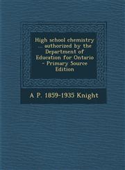 High School Chemistry ... Authorized by the Department of Education for Ontario - Primary Source Edition,1294712640,9781294712640