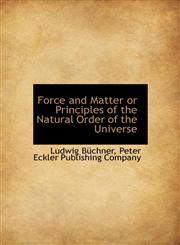 Force and Matter  or Principles of the Natural Order of the Universe,1140234277,9781140234272