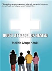 God's Little Flock Healed They Will Rise on Wings Like Eagles: They Will Run and Not Get Weary; They Will Walk and Not Grow Weak. Isaiah 40:31,1452019851,9781452019857