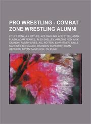 Pro Wrestling - Combat Zone Wrestling alumni 2 Tuff Tony, A.J. Styles, Ace Darling, Ace Steel, Adam Flash, Adam Pearce, Alex Shelley, Amazing Red, Arik Cannon, Austin Aries, Axl Rotten, BJ Whitmer, Balls Mahoney, Boogalou, Brandon Silvestry, Brian Heffro,1234665948,9781234665944