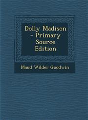 Dolly Madison - Primary Source Edition,1289585970,9781289585976