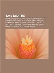 1240 deaths Llywelyn the Great, Edmund Rich, Ibn Arabi, Razia Sultana, Constance of Hungary, Isabel Marshal, Raymond Nonnatus, Skule Bårdsson,1155135628,9781155135625
