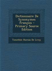 Dictionnaire de Synonymes Francois - Primary Source Edition,1294430041,9781294430049