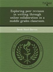 Exploring peer revision in writing through online collaboration in a middle grades classroom.,1249862981,9781249862987