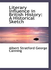 Literary Influence in British History A Historical Sketch,1110006233,9781110006236