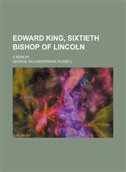 Edward King, sixtieth Bishop of Lincoln; a memoir,1150343257,9781150343254