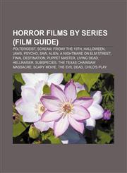 Horror films by series (Film Guide) Poltergeist, Scream, Friday the 13th, Halloween, Jaws, Psycho, Saw, Alien, A Nightmare on Elm Street,1156841453,9781156841457