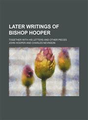 Later Writings of Bishop Hooper (Volume 21); Together With His Letters and Other Pieces,1150036737,9781150036736