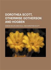 Dorothea Scott, Otherwise Gotherson and Hogben,1150549866,9781150549861