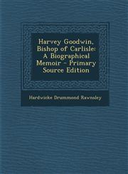 Harvey Goodwin, Bishop of Carlisle A Biographical Memoir,1289542767,9781289542764
