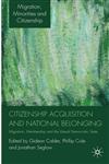 Citizenship Acquisition and National Belonging Migration, Membership and the Liberal Democratic State,0230203191,9780230203198