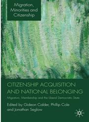 Citizenship Acquisition and National Belonging Migration, Membership and the Liberal Democratic State,0230203191,9780230203198