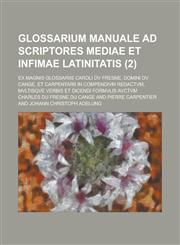 Glossarium Manuale Ad Scriptores Mediae Et Infimae Latinitatis; Ex Magnis Glossariis Caroli DV Fresne, Domini DV Cange, Et Carpentarii in Compendivm R,1236349911,9781236349910