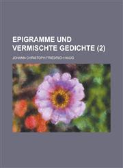 Epigramme Und Vermischte Gedichte (2 ),1234610205,9781234610203