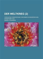 Der Weltkrieg; Vorlaufige Orientierung Von Einem Schweizerischen Standpunkt Aus (2),1231244259,9781231244258