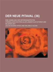 Der Neue Pitaval; Eine Sammlung Der Interessantesten Criminalgeschichten Aller Lander Aus Alterer Und Neuerer Zeit (36 ),1234625369,9781234625368