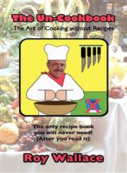 The Un-Cookbook The Art of Cooking without Recipes,1770671218,9781770671218