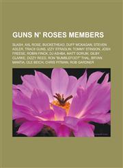 Guns N' Roses Members Slash, Axl Rose, Buckethead, Duff McKagan, Steven Adler, Tracii Guns, Izzy Stradlin, Tommy Stinson, Josh Freese, Robin,1155810791,9781155810799