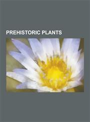 Prehistoric Plants Evolutionary History of Plants, Paleobotany, Timeline of Plant Evolution, Psilophyton, Medullosales, Lyginopteridales,,1230631550,9781230631554