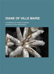 Diane of Ville Marie; a romance of French Canada,1151134147,9781151134141