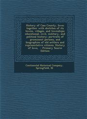 History of Cass County, Iowa; Together with Sketches of Its Towns, Villages, and Townships; Educational, Civil, Military, and Political History; Portr,1294691678,9781294691679