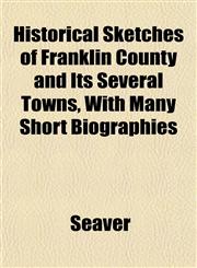 Historical Sketches of Franklin County and Its Several Towns, With Many Short Biographies,1151850489,9781151850485