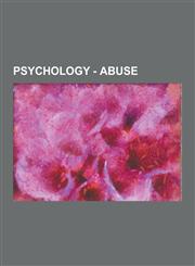 Psychology - Abuse Bullying, Child Abuse, Domestic Violence, Patient Abuse, Physical Abuse, Psychological Abuse, Sexual Abuse, Abuse of P,1230854614,9781230854618