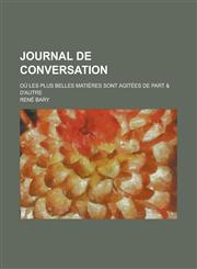 Journal de Conversation; Ou Les Plus Belles Matieres Sont Agitees de Part & D'Autre,1153557207,9781153557207