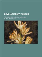 Revolutionary Reader; Reminiscences and Indian Legends,1458965384,9781458965387