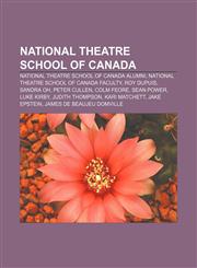 National Theatre School of Canada National Theatre School of Canada alumni, National Theatre School of Canada faculty, Roy Dupuis, Sandra Oh,1158105517,9781158105519