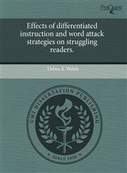 Effects of differentiated instruction and word attack strategies on struggling readers.,1243755830,9781243755834