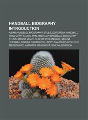 Handball biography Introduction Asian handball biography stubs, European handball biography stubs, Pan-American handball biography stubs,1157403395,9781157403395