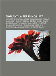 Englantilaiset runoilijat John Keats, Rudyard Kipling, William Morris, William Blake, Mary Shelley, George Gordon Byron,1231849649,9781231849644